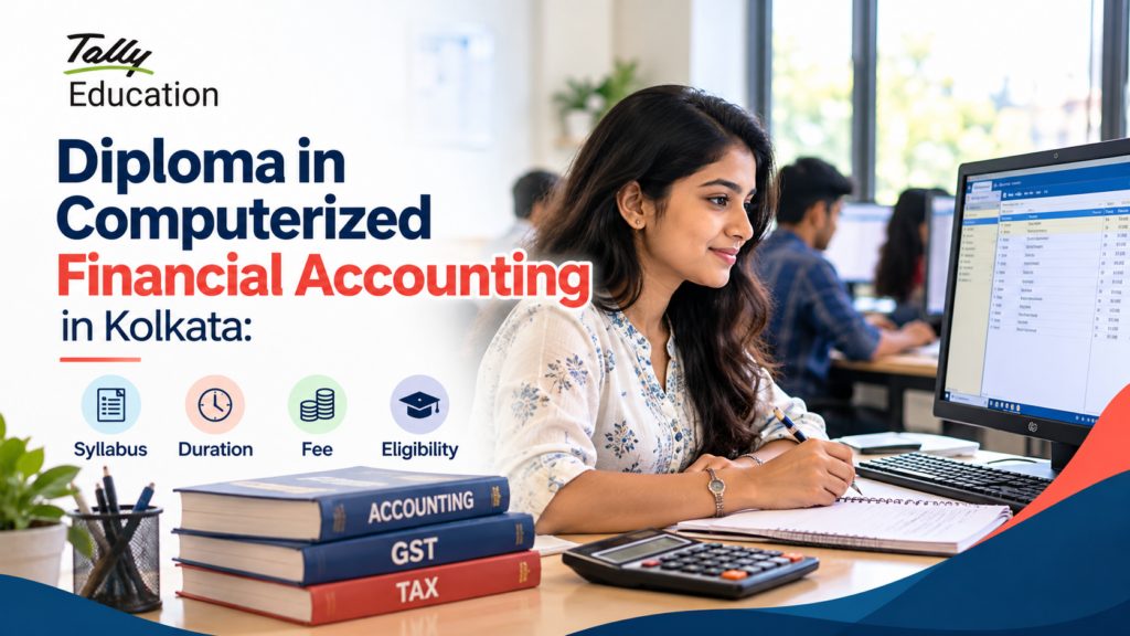Diploma in Computerized Financial Accounting in Kolkata: Syllabus, Duration, Fee and Eligibility